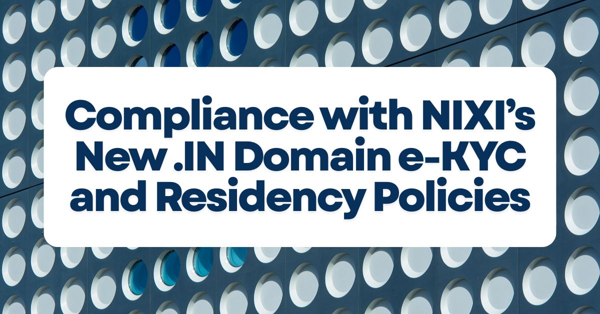Compliance with NIXI’s New .IN Domain e-KYC and Residency Policies